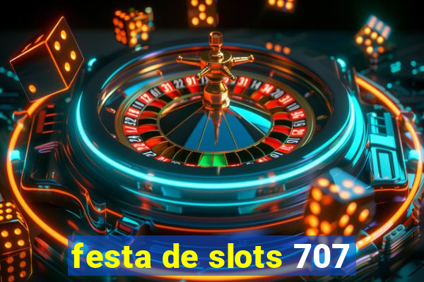 festa de slots 707